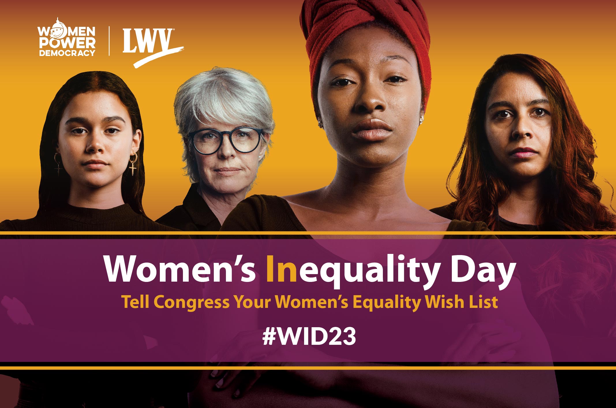 Four women standing in front of an orange gradient background. There is a purple translucent box at the bottom that says: "Women's Inequality Day: Tell Congress Your Women's Equality Wish List: #WID23"